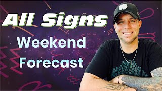 All Signs  WEEKEND FORECAST [upl. by Lundberg]