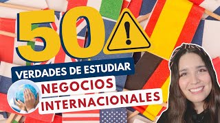 ESTUDIAR NEGOCIOS INTERNACIONALES 🌎 50 VERDADES DE ESTUDIAR NEGOCIOS INTERNACIONALES [upl. by Coffee141]