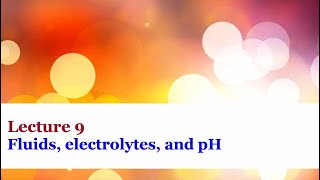 Lecture 9  Fluids electrolytes and pH [upl. by Seaver]