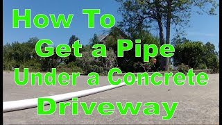 How To Get A Pipe Under A Concrete Driveway [upl. by Ettegroeg197]