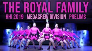 THE ROYAL FAMILY  HHI 2019 MEGACREW DIVISION  PRELIMS [upl. by Damahom853]