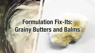 Formulation Fix its Grainy Butters and Balms [upl. by Gretel]