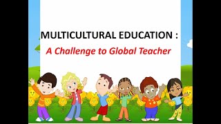 Multicultural Education A challenge to global Teachers Professional Education [upl. by Enak]