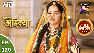 Punyashlok Ahilya Bai  Ep 120  Full Episode  18th June 2021 [upl. by Fraya517]