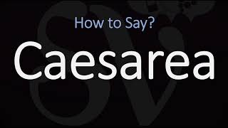 How to Pronounce Caesarea CORRECTLY [upl. by Sheeree227]