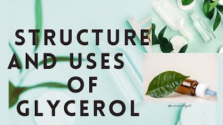 STRUCTURE AND USES OF GLYCEROL GLYCERINE [upl. by Mercier]