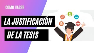 Cómo hacer la JUSTIFICACIÓN de una TESIS [upl. by Anniram]