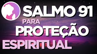 Salmo 91  Para Proteção Espiritual [upl. by Aicargatla864]