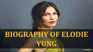 BIOGRAPHY OF ELODIE YUNG [upl. by Audrie]