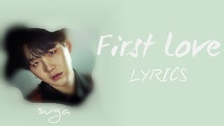 BTS Suga  First Love HanRomEng lyrics FULL Version [upl. by Engedi253]