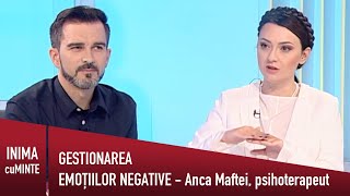 Gestionarea emotiilor negative  Anca Maftei  Inima cu Minte [upl. by Nylrehs]