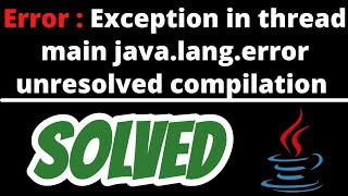 Exception in thread main javalangerror unresolved compilation problem in java solved [upl. by Christi]