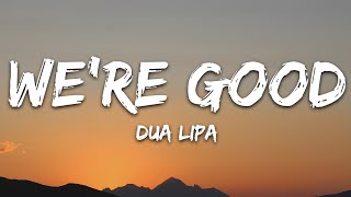 Dua Lipa  Were Good Lyrics [upl. by Nali]