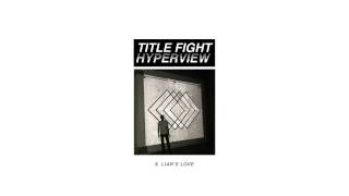 Title Fight  quotLiars Lovequot Full Album Stream [upl. by Essile]