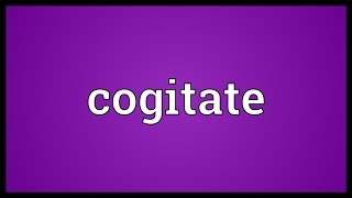 Cogitate Meaning [upl. by Netsrejk]