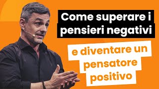 Come superare i pensieri negativi e diventare un pensatore positivo  Filippo Ongaro [upl. by Bren]