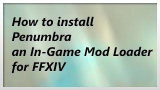 READ DESCRIPTION Guide for Penumbra for FFXIV Ingame Texture amp Model Replacement Tool 2021 [upl. by Tiga990]