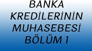 BANKA KREDİLERİNİN MUHASEBE KAYITLARI BÖLÜM1 [upl. by Caspar976]