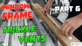 Installing Trickle Vents  Part 6 Oak Casement Window [upl. by Hollie525]