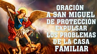 ORACIÓN A SAN MIGUEL ARCÁNGEL DE PROTECCIÓNCONTRA LOS ENEMIGOS Y EXPULSAR TODO MAL DE LA CASA FAMIL [upl. by Ahsil]