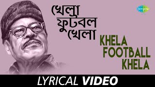 Khela Football Khela  Hits Of Manna Dey  Manna Dey  Suparnakanti Ghosh  Satya Banerjee Lyrical [upl. by Oisangi]