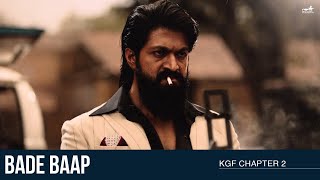 Bade Baap  KGF Chapter 2  Rocking Star Yash  Prashanth Neel [upl. by Niwrek]