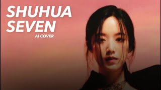 AI COVER Shuhua GIDLE “Seven” [upl. by Khalid]