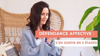 DÉPENDANCE AFFECTIVE  sen sortir en 5 étapes [upl. by Llennor]