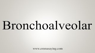 How To Say Bronchoalveolar [upl. by Veradis]