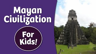 Mayan Civilization for Kids [upl. by Attennaej]