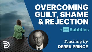 Overcoming Guilt Shame And Rejection  Derek Prince [upl. by Anehc205]