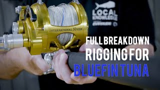 Full Breakdown  Rigging For Bluefin Tuna [upl. by Aihn]