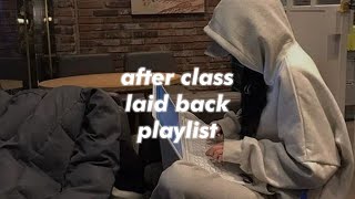 after class laid back playlist [upl. by Ailev]