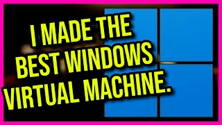 I Made The Greatest Windows 11 Virtual Machine [upl. by Ajaj199]