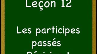 Leçon12  Les participes passés  Révision 1 [upl. by Genni]