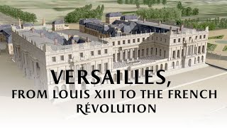 Versailles from Louis XIII to the French Revolution [upl. by Kirsten]