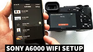 How to Transfer Photos from Sony A6000A6500A6400 to phone  Sony A6000 WiFi Setup Tutorial [upl. by Zacek]