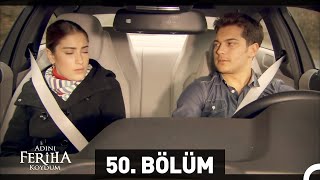 Adını Feriha Koydum 50 Bölüm [upl. by Anse]