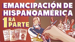 La emancipación de Hispanoamérica  Primera parte [upl. by Kuhlman232]