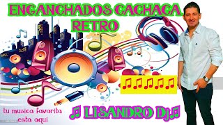 ENGANCHADOS CACHACA RETRO LOS MEJORES EXITOS♫ LISANDRO Dj ♫ [upl. by Gian]