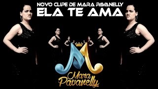 Mara Pavanelly  Ela Te Ama Clipe Oficial [upl. by Retluoc]