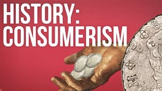 HISTORY OF IDEAS  Consumerism [upl. by Etteloc]