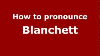 How to Pronounce Blanchett  PronounceNamescom [upl. by Cybill564]