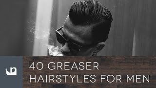 40 Greaser Hairstyles For Men [upl. by Ellienad402]