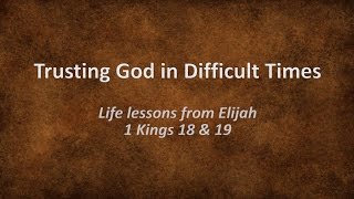 Trusting God in Difficult Times Life lessons from Elijah [upl. by Ahsilram355]