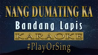 Nang Dumating Ka  Bandang Lapis KARAOKE VERSION [upl. by Nylear]