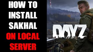 How To Install amp Change DayZ Local PC Server To Run Sakhal For Testing Single Player amp Videos [upl. by Latham]