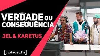 VERDADE OU CONSEQUÊNCIA  JEL amp KARETUS  CIDADE FM [upl. by Oslec]