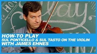 HowTo Sul Ponticello and Sul Tasto on the Violin with James Ehnes [upl. by Royce573]