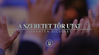 A szeretet tör utat Nagybetűs élet  Karantén dicséret [upl. by Hearn]